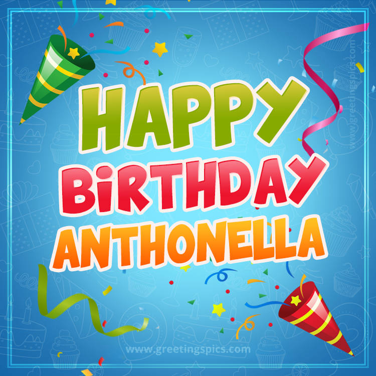 Happy Birthday Anthonella picture with confetti and party poppers (square shape image)