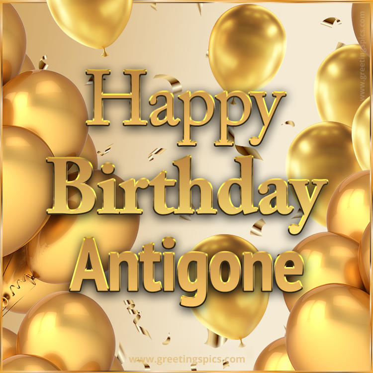 Happy Birthday Antigone Card with golden confetti and balloons (square shape image)