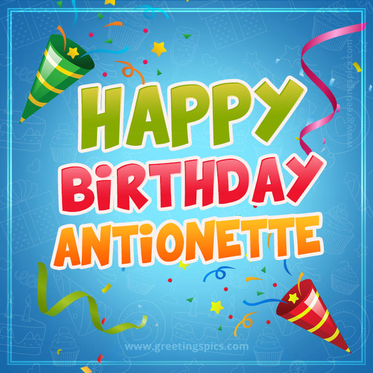 Happy Birthday Antionette picture with confetti and party poppers (square shape image)