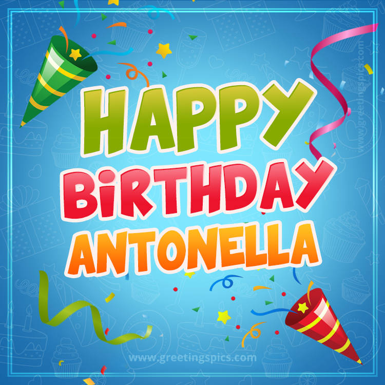 Happy Birthday Antonella picture with confetti and party poppers (square shape image)