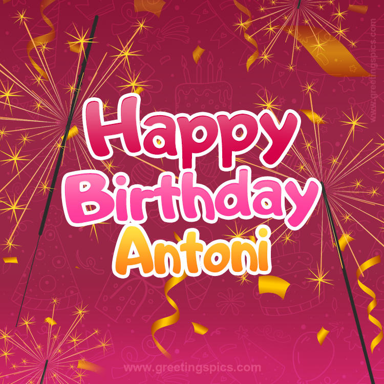 Happy Birthday Antoni Image with sparklers (square shape image)