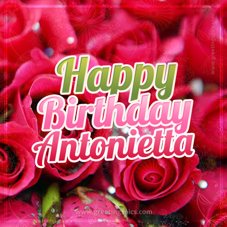 Happy Birthday Antonietta beautiful Image with red roses (square shape image)