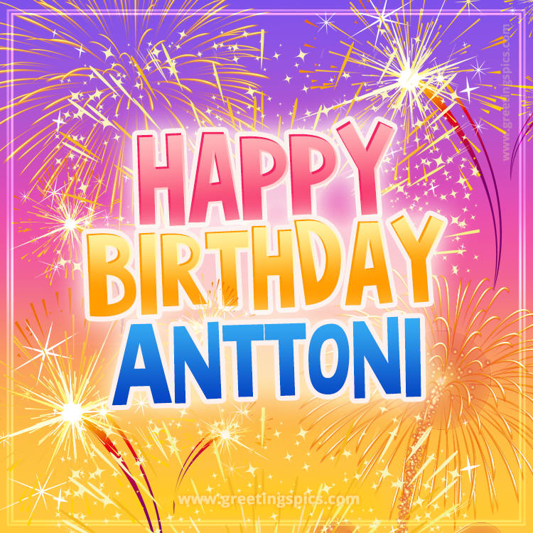 Happy Birthday Anttoni Picture with fireworks (square shape image)