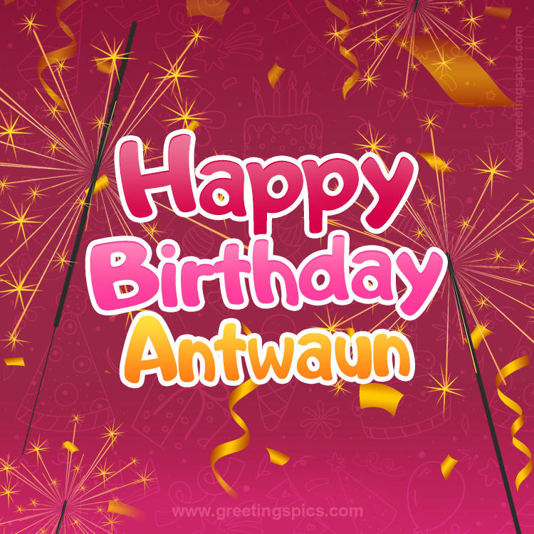 Happy Birthday Antwaun Image with sparklers (square shape image)