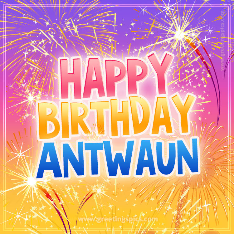 Happy Birthday Antwaun Picture with fireworks (square shape image)