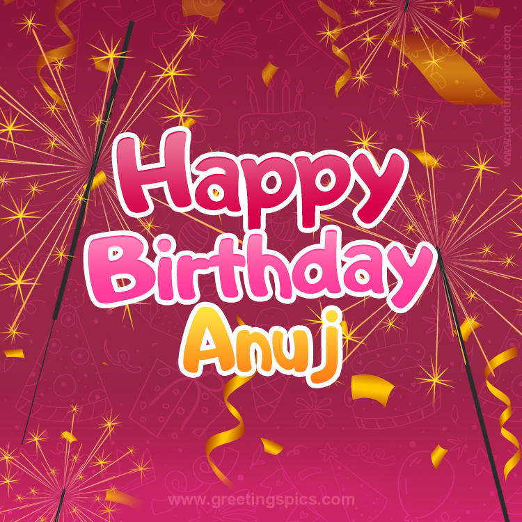 Happy Birthday Anuj Image with sparklers (square shape image)