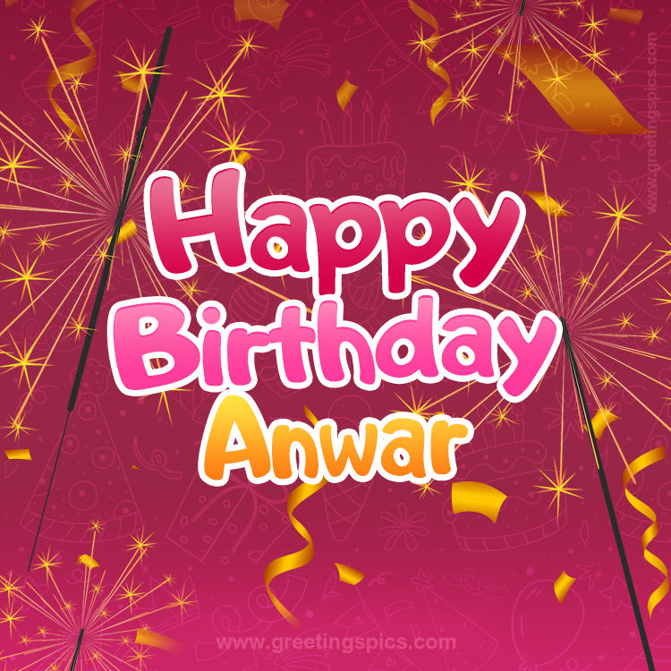 Happy Birthday Anwar Image with sparklers (square shape image)