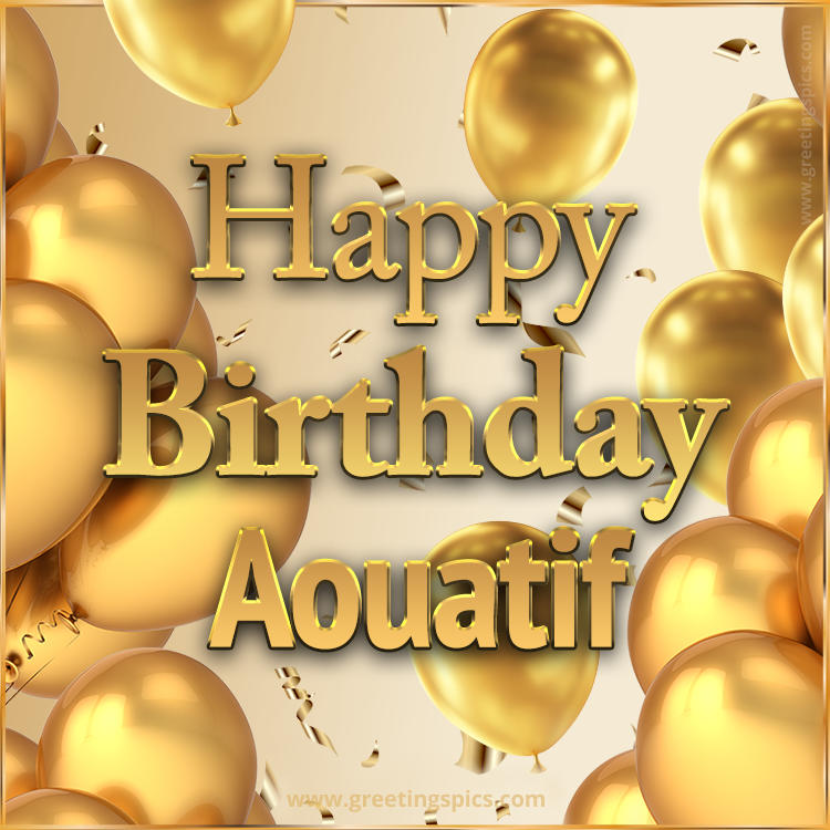 Happy Birthday Aouatif Card with golden confetti and balloons (square shape image)