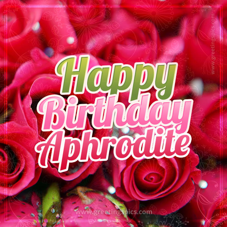 Happy Birthday Aphrodite beautiful Image with red roses (square shape image)