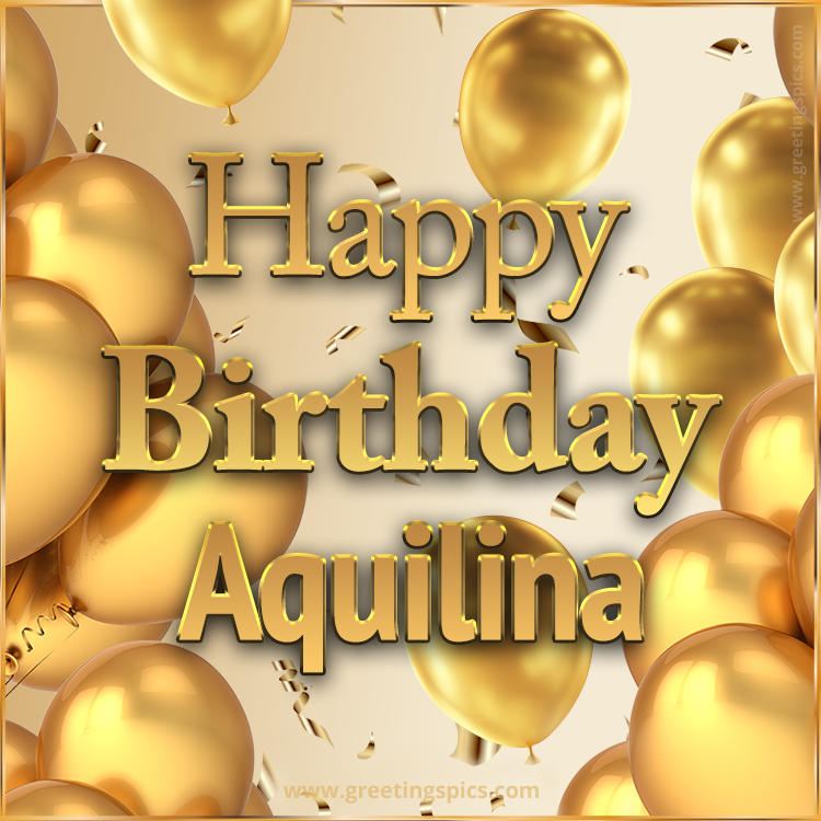 Happy Birthday Aquilina Card with golden confetti and balloons (square shape image)