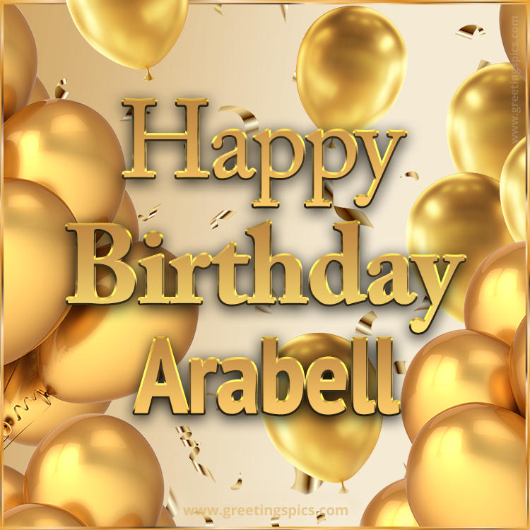 Happy Birthday Arabell Card with golden confetti and balloons (square shape image)