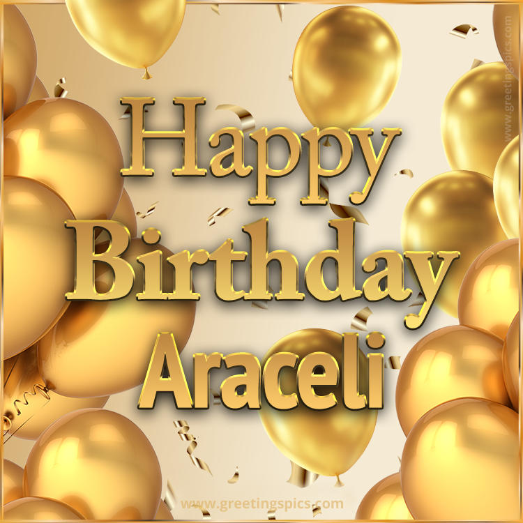 Happy Birthday Araceli Card with golden confetti and balloons (square shape image)