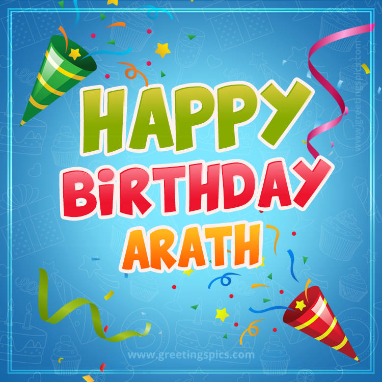 Happy Birthday Arath picture with confetti and party poppers (square shape image)