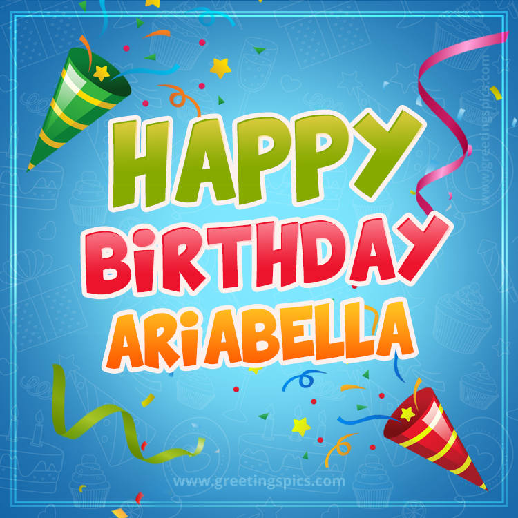 Happy Birthday Ariabella picture with confetti and party poppers (square shape image)