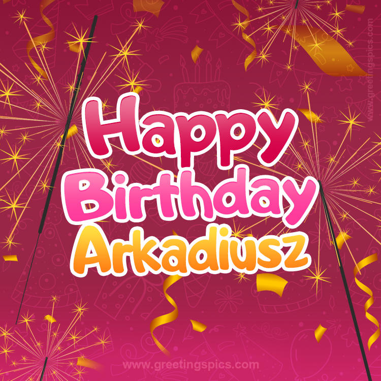 Happy Birthday Arkadiusz Image with sparklers (square shape image)