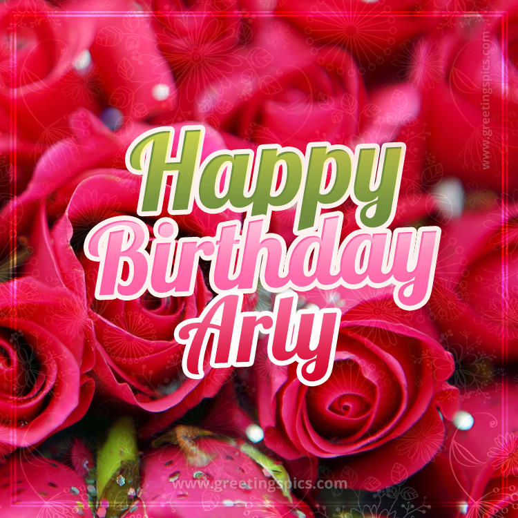 Happy Birthday Arly beautiful Image with red roses (square shape image)