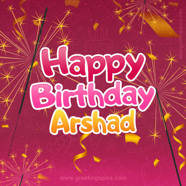 Happy Birthday Arshad Image with sparklers (square shape image)