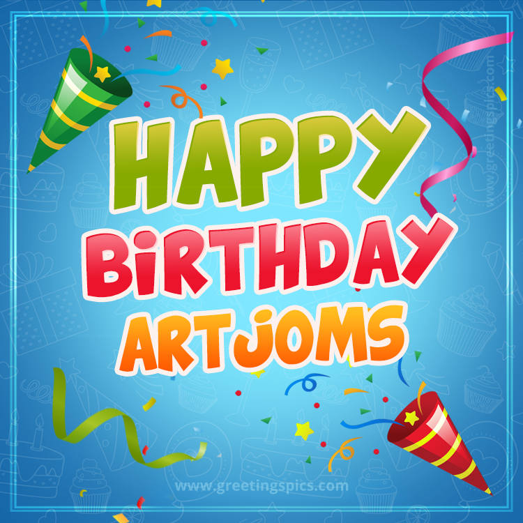 Happy Birthday Artjoms picture with confetti and party poppers (square shape image)