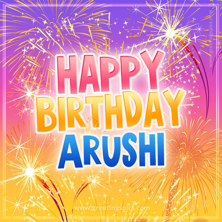 Happy Birthday Arushi Picture with fireworks (square shape image)