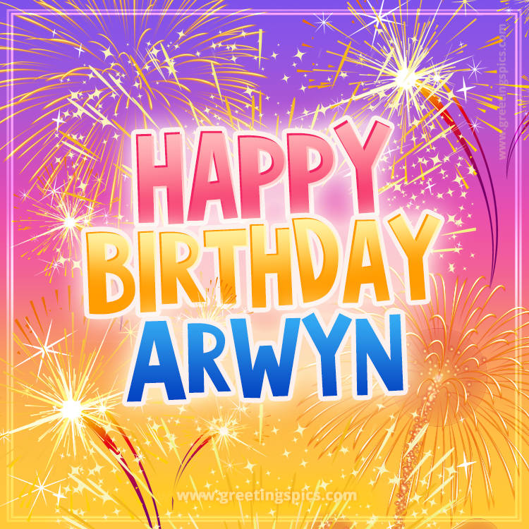 Happy Birthday Arwyn Picture with fireworks (square shape image)