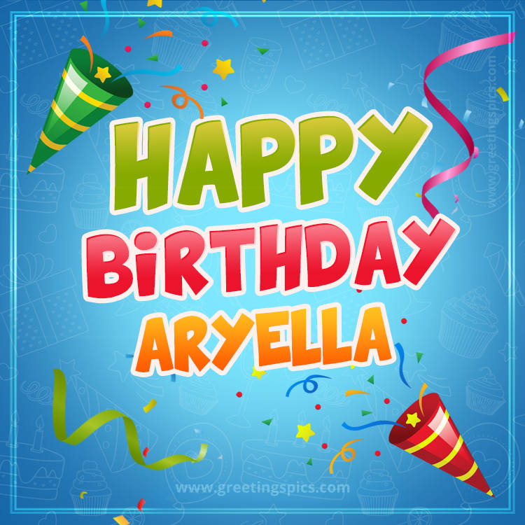 Happy Birthday Aryella picture with confetti and party poppers (square shape image)