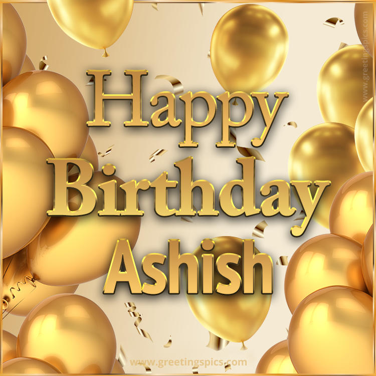 Happy Birthday Ashish Card with golden confetti and balloons (square shape image)
