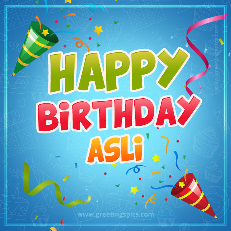 Happy Birthday Asli picture with confetti and party poppers (square shape image)