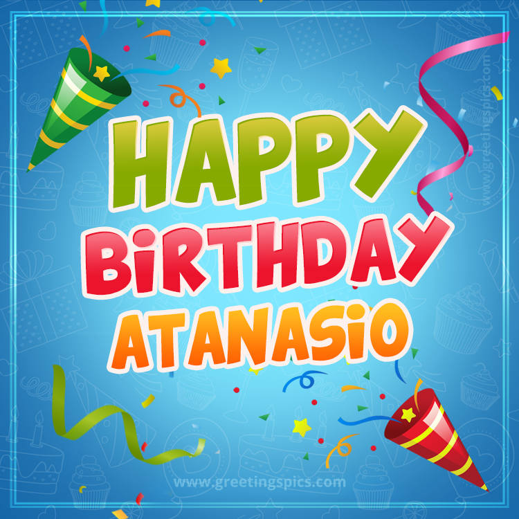 Happy Birthday Atanasio picture with confetti and party poppers (square shape image)