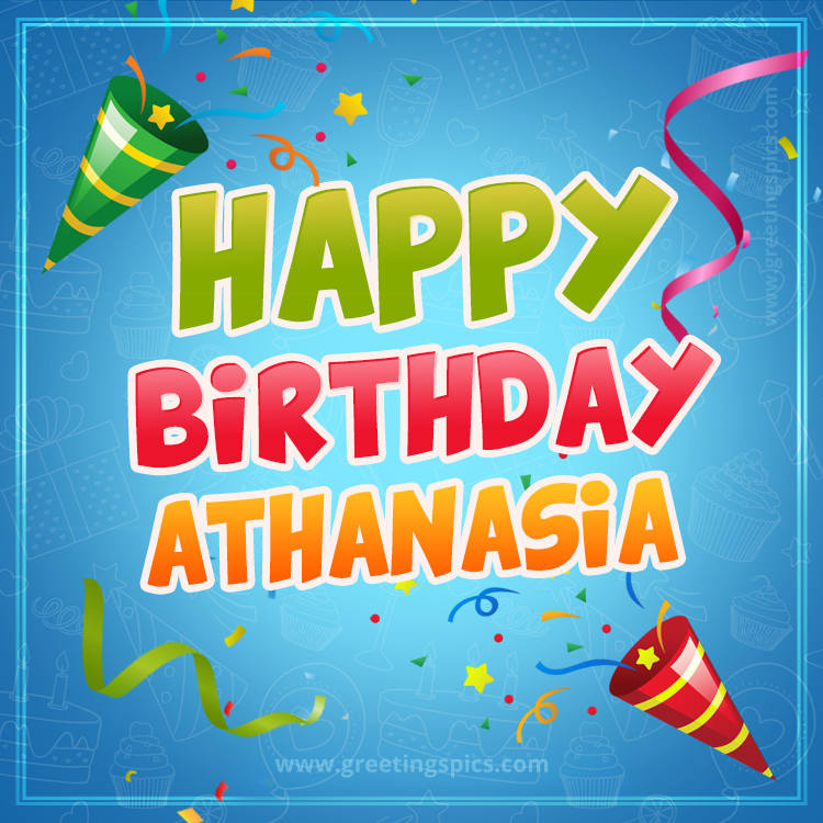 Happy Birthday Athanasia picture with confetti and party poppers (square shape image)