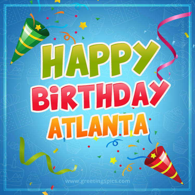 Happy Birthday Atlanta picture with confetti and party poppers (square shape image)