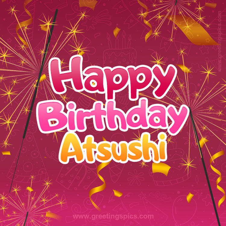 Happy Birthday Atsushi Image with sparklers (square shape image)