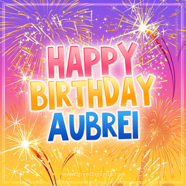 Happy Birthday Aubrei Picture with fireworks (square shape image)