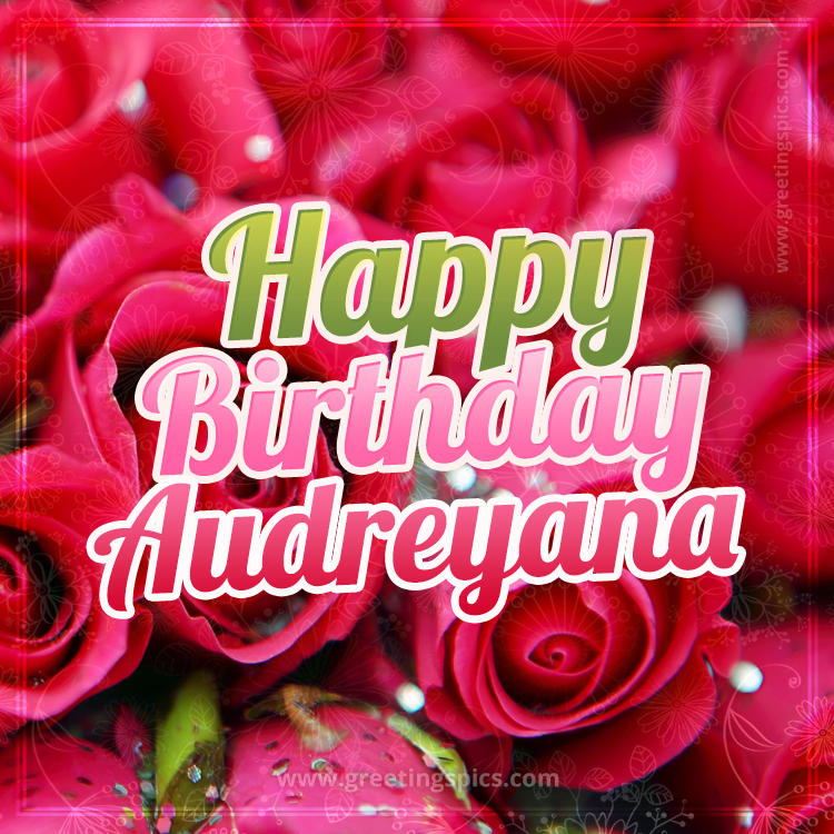 Happy Birthday Audreyana beautiful Image with red roses (square shape image)