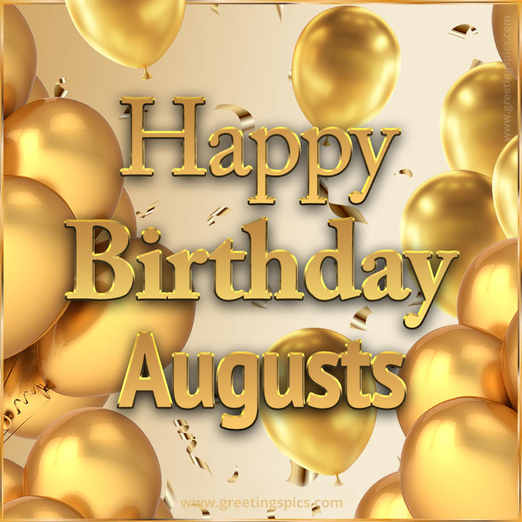 Happy Birthday Augusts Card with golden confetti and balloons (square shape image)