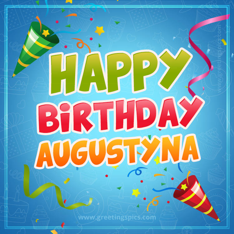 Happy Birthday Augustyna picture with confetti and party poppers (square shape image)