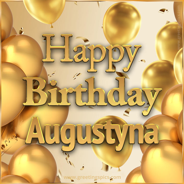 Happy Birthday Augustyna Card with golden confetti and balloons (square shape image)