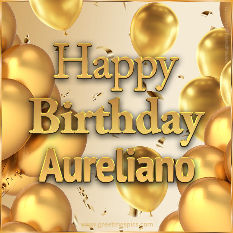 Happy Birthday Aureliano Card with golden confetti and balloons (square shape image)