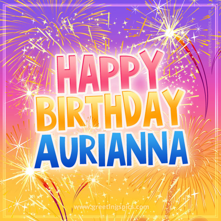 Happy Birthday Aurianna Picture with fireworks (square shape image)