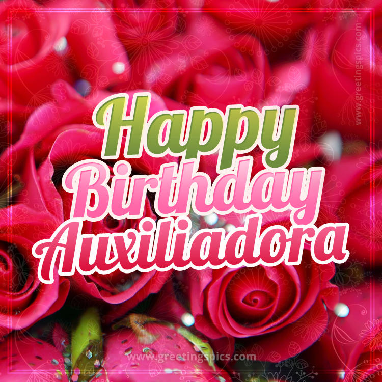 Happy Birthday Auxiliadora beautiful Image with red roses (square shape image)