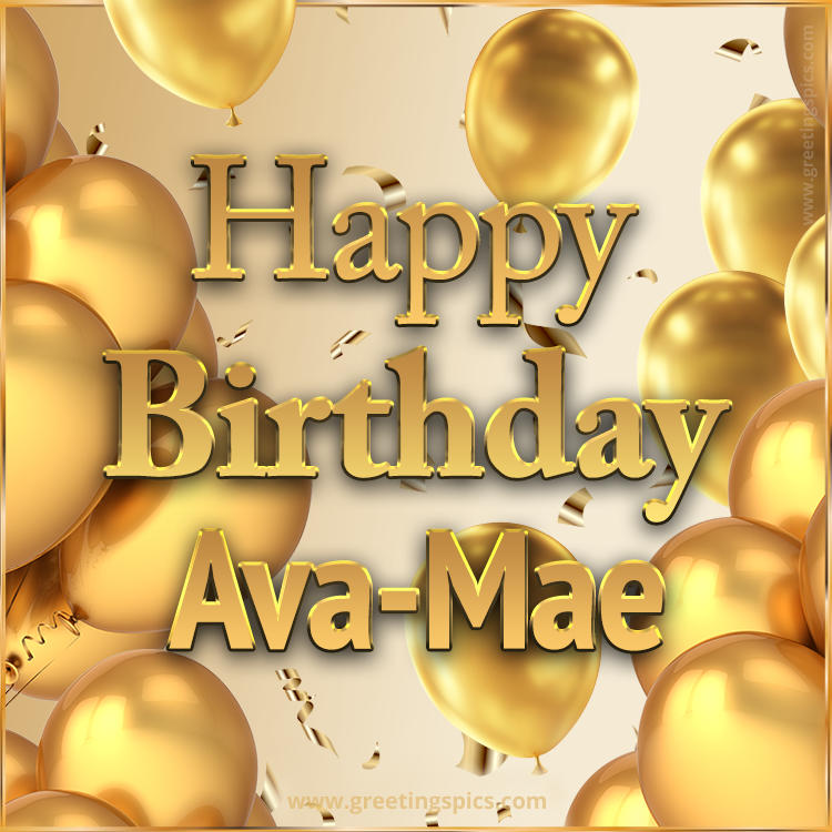 Happy Birthday Ava-Mae Card with golden confetti and balloons (square shape image)