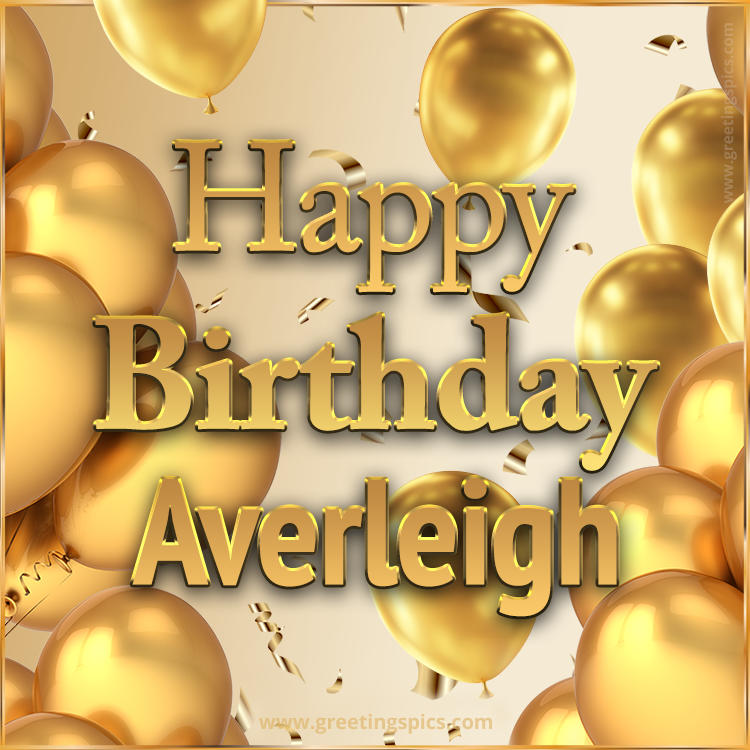 Happy Birthday Averleigh Card with golden confetti and balloons (square shape image)