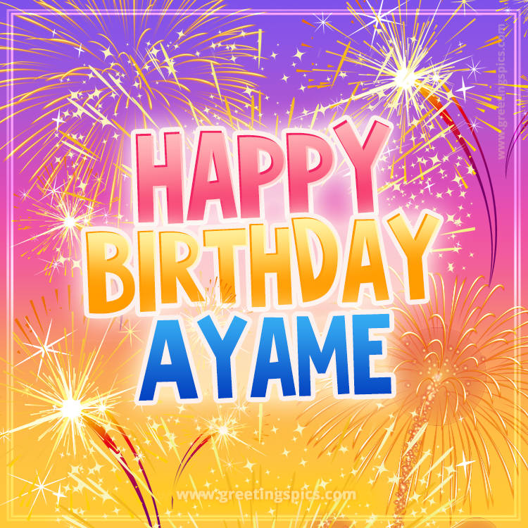 Happy Birthday Ayame Picture with fireworks (square shape image)