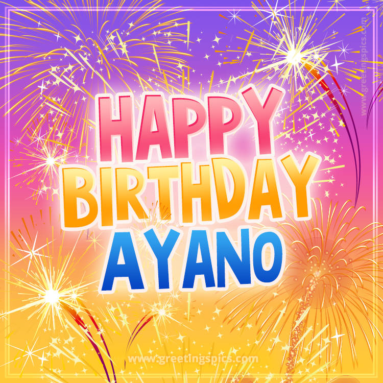 Happy Birthday Ayano Picture with fireworks (square shape image)