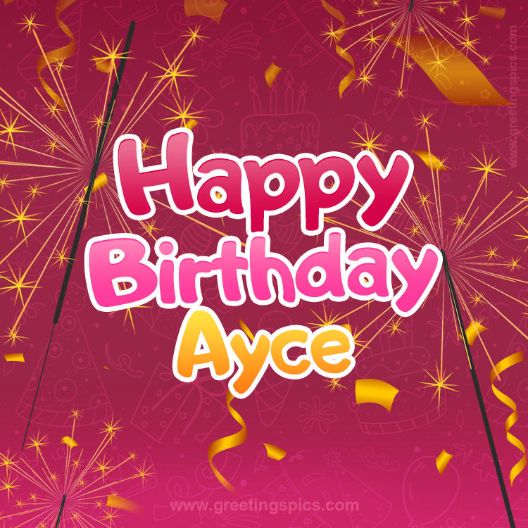 Happy Birthday Ayce Image with sparklers (square shape image)