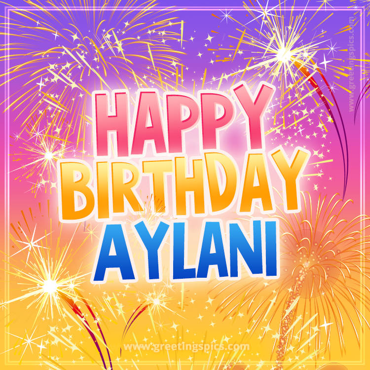 Happy Birthday Aylani Picture with fireworks (square shape image)