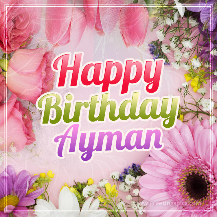 Happy Birthday Ayman Picture with beautiful flowers (square shape image)