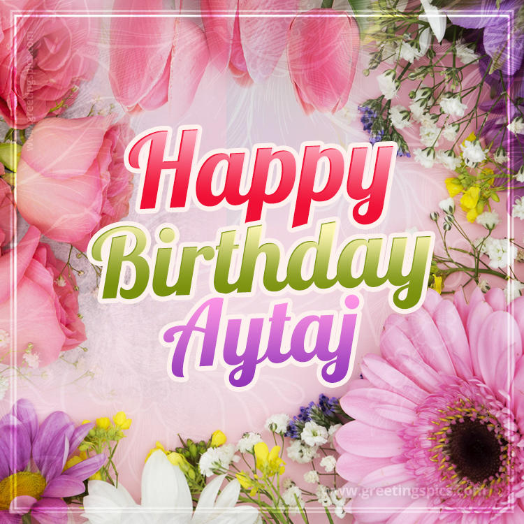 Happy Birthday Aytaj Picture with beautiful flowers (square shape image)