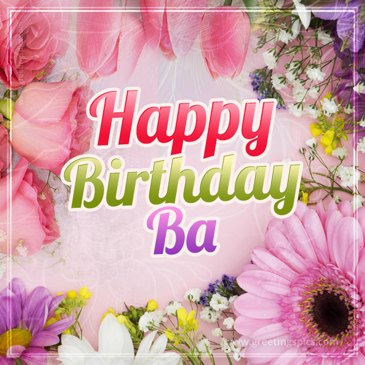 Happy Birthday Ba Picture with beautiful flowers (square shape image)