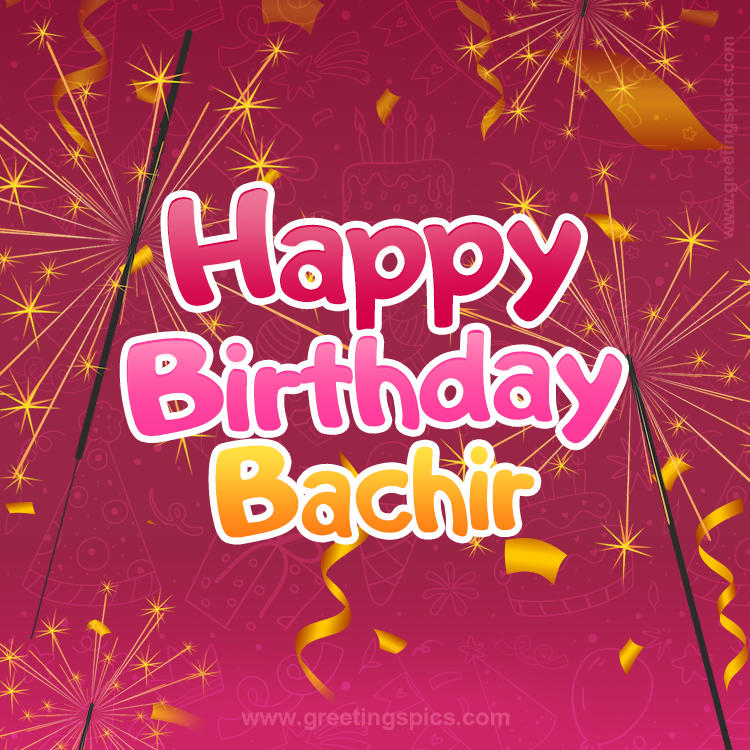 Happy Birthday Bachir Image with sparklers (square shape image)