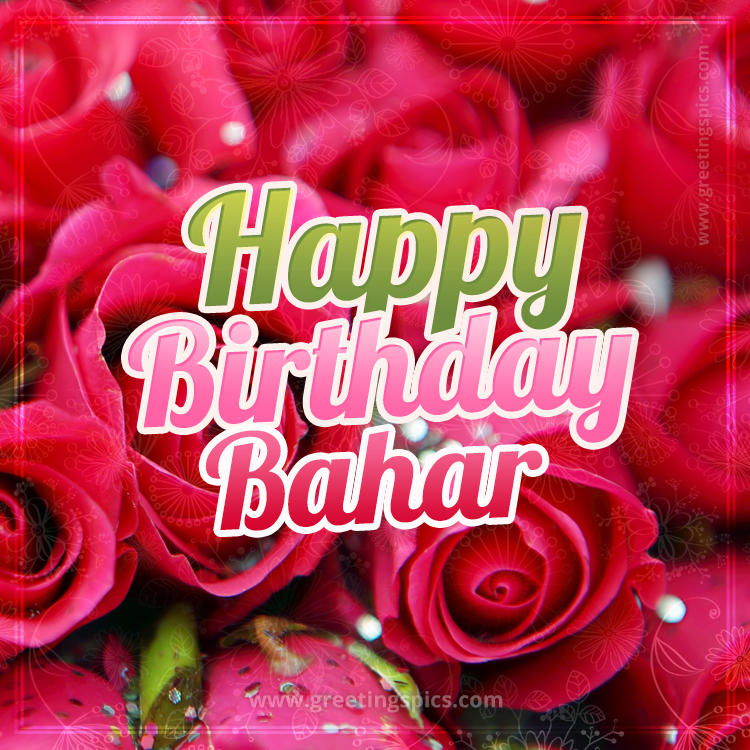 Happy Birthday Bahar beautiful Image with red roses (square shape image)